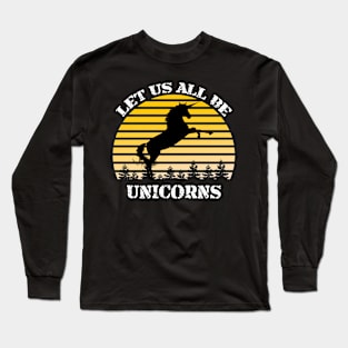 Let Us All Be Unicorns Long Sleeve T-Shirt